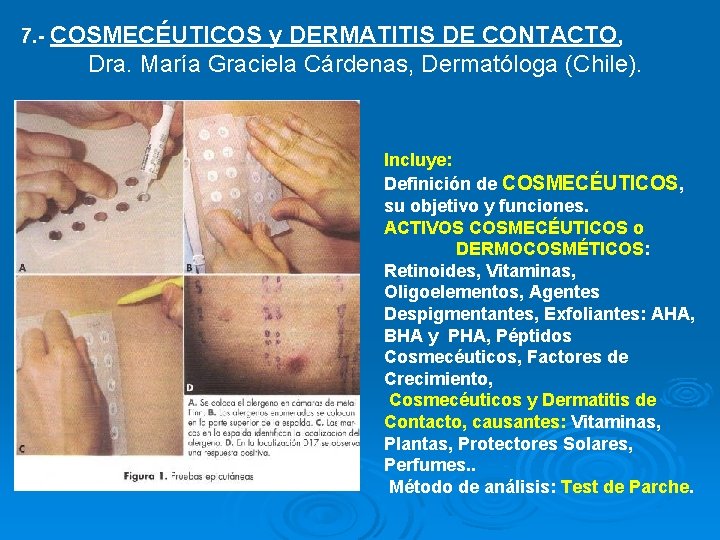 7. - COSMECÉUTICOS y DERMATITIS DE CONTACTO, Dra. María Graciela Cárdenas, Dermatóloga (Chile). Incluye: