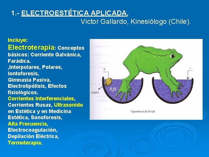 1. - ELECTROESTÉTICA APLICADA, Victor Gallardo, Kinesiólogo (Chile). Incluye: Electroterapia: Conceptos básicos: Corriente Galvánica,