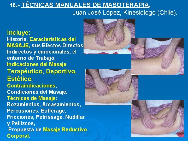 16. - TÉCNICAS MANUALES DE MASOTERAPIA, Juan José López, Kinesiólogo (Chile). Incluye: Historia, Características