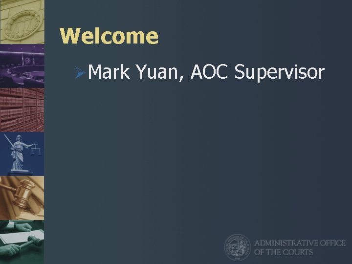 Welcome ØMark Yuan, AOC Supervisor 