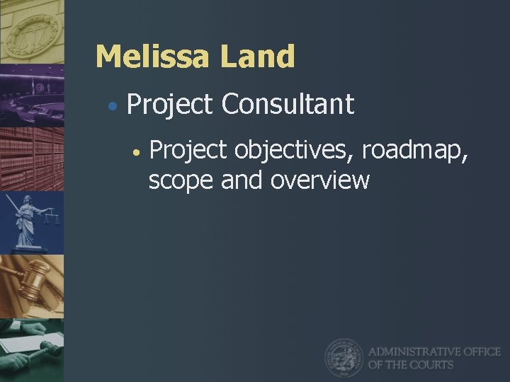 Melissa Land • Project Consultant • Project objectives, roadmap, scope and overview 