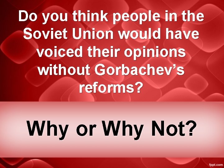 Do you think people in the Soviet Union would have voiced their opinions without