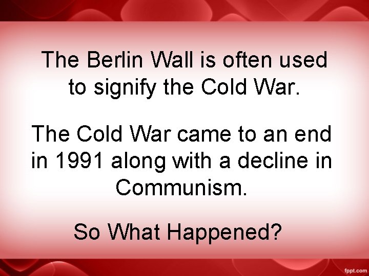 The Berlin Wall is often used to signify the Cold War. The Cold War