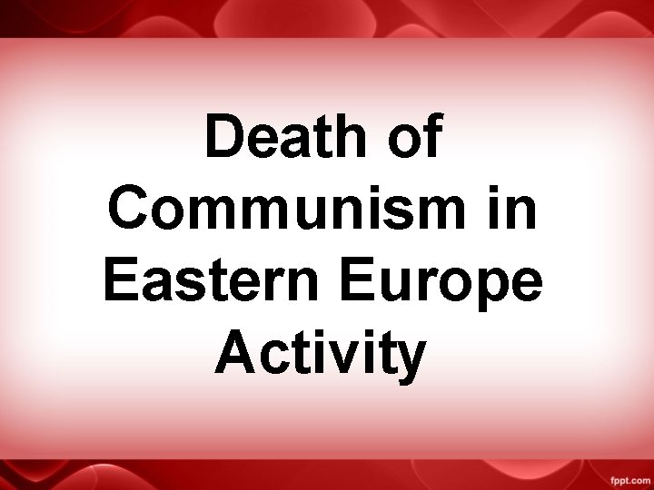 Death of Communism in Eastern Europe Activity 