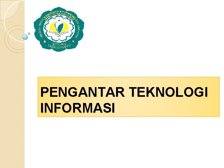 PENGANTAR TEKNOLOGI INFORMASI 