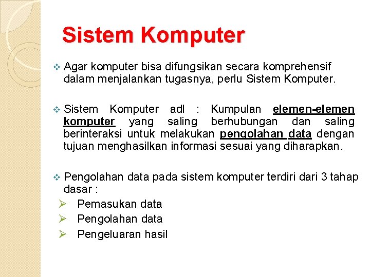 Sistem Komputer v Agar komputer bisa difungsikan secara komprehensif dalam menjalankan tugasnya, perlu Sistem