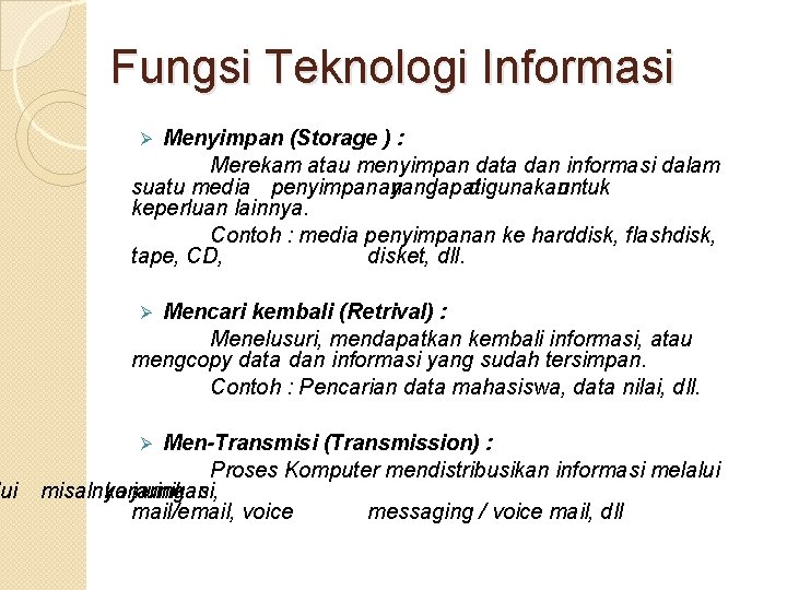 ui Fungsi Teknologi Informasi Menyimpan (Storage ) : Merekam atau menyimpan data dan informasi