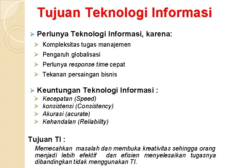 Tujuan Teknologi Informasi Ø Perlunya Teknologi Informasi, karena: Ø Kompleksitas tugas manajemen Ø Pengaruh