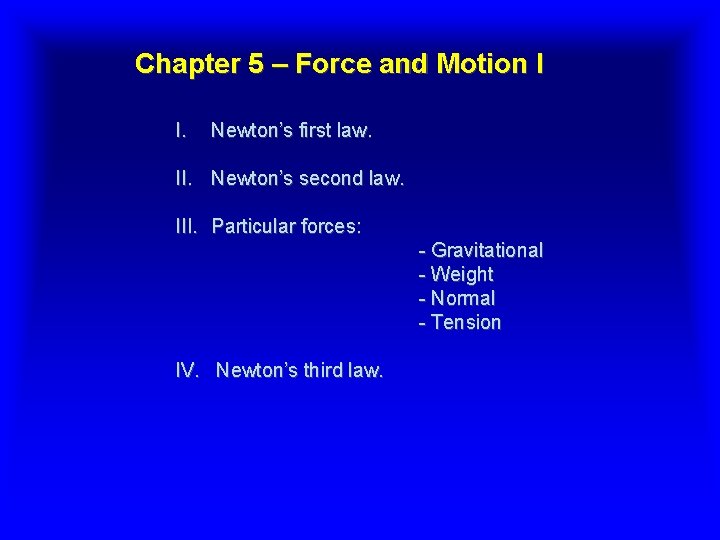 Chapter 5 – Force and Motion I I. Newton’s first law. II. Newton’s second Chapter 5 – Force and Motion I I. Newton’s first law. II. Newton’s second