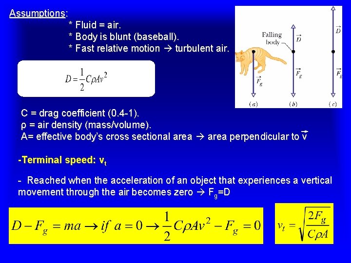Assumptions: * Fluid = air. * Body is blunt (baseball). * Fast relative motion Assumptions: * Fluid = air. * Body is blunt (baseball). * Fast relative motion