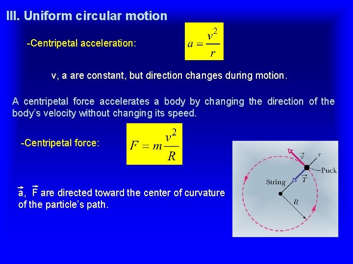 III. Uniform circular motion -Centripetal acceleration: v, a are constant, but direction changes during III. Uniform circular motion -Centripetal acceleration: v, a are constant, but direction changes during
