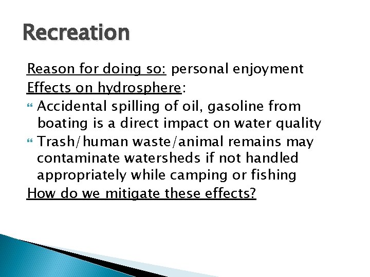 Recreation Reason for doing so: personal enjoyment Effects on hydrosphere: Accidental spilling of oil,