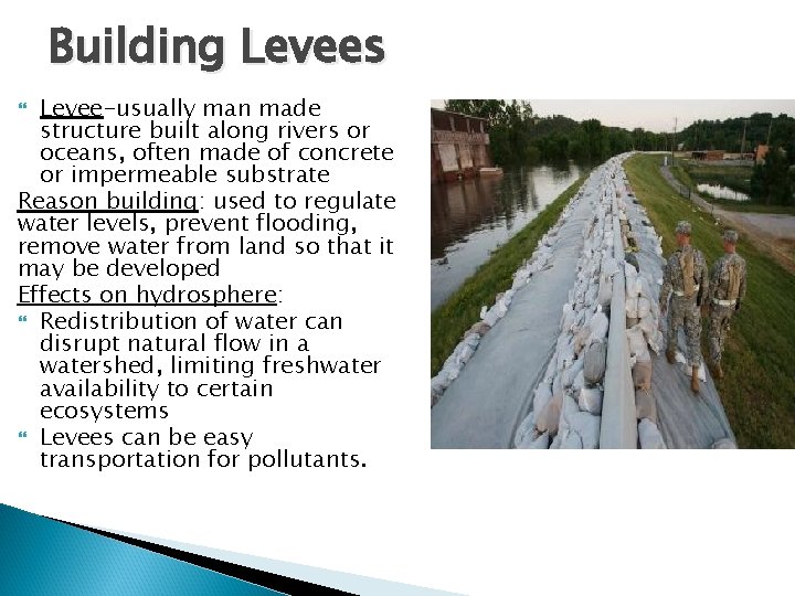 Building Levees Levee-usually man made structure built along rivers or oceans, often made of