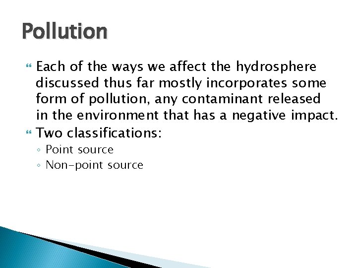 Pollution Each of the ways we affect the hydrosphere discussed thus far mostly incorporates
