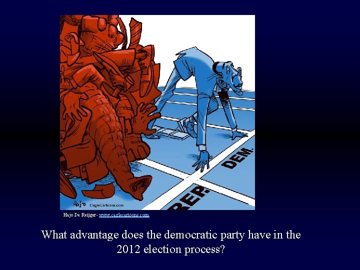 Hajo De Reijger- www. caglecartoons. com What advantage does the democratic party have in