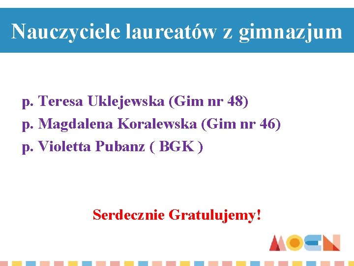 Nauczyciele laureatów z gimnazjum p. Teresa Uklejewska (Gim nr 48) p. Magdalena Koralewska (Gim