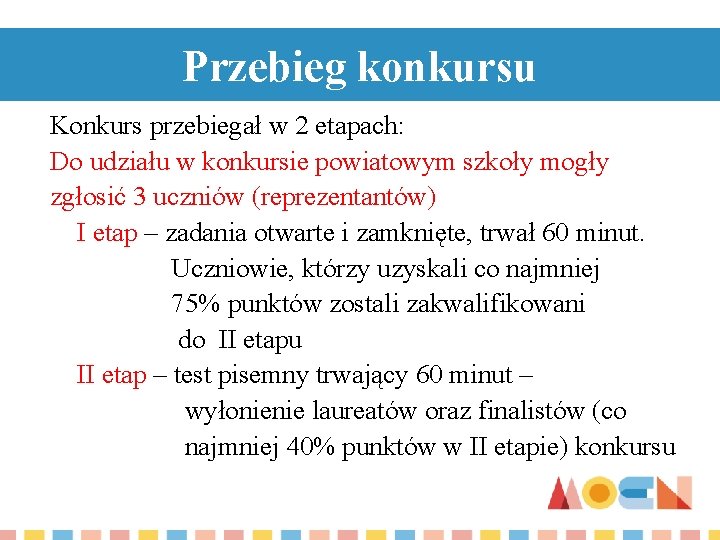 Przebieg konkursu Konkurs przebiegał w 2 etapach: Do udziału w konkursie powiatowym szkoły mogły