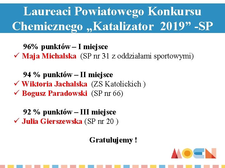 Laureaci Powiatowego Konkursu Chemicznego „Katalizator 2019” -SP 96% punktów – I miejsce ü Maja