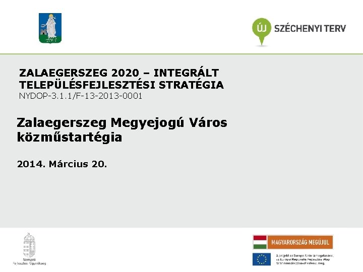 ZALAEGERSZEG 2020 – INTEGRÁLT TELEPÜLÉSFEJLESZTÉSI STRATÉGIA NYDOP-3. 1. 1/F-13 -2013 -0001 Zalaegerszeg Megyejogú Város