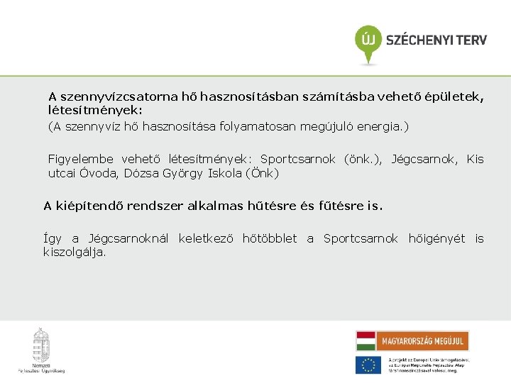 A szennyvízcsatorna hő hasznosításban számításba vehető épületek, létesítmények: (A szennyvíz hő hasznosítása folyamatosan megújuló