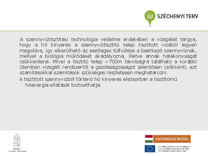 A szennyvíztisztítási technológia védelme érdekében a vizsgálat tárgya, hogy a hő kinyerés a szennyvíztisztító