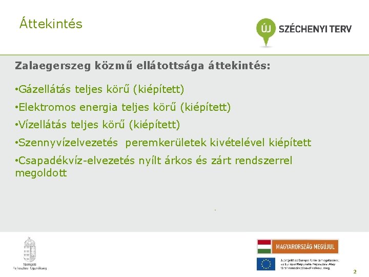 Áttekintés Zalaegerszeg közmű ellátottsága áttekintés: • Gázellátás teljes körű (kiépített) • Elektromos energia teljes