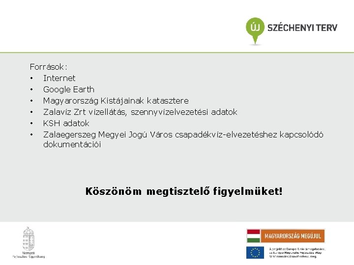 Források: • Internet • Google Earth • Magyarország Kistájainak katasztere • Zalavíz Zrt vízellátás,