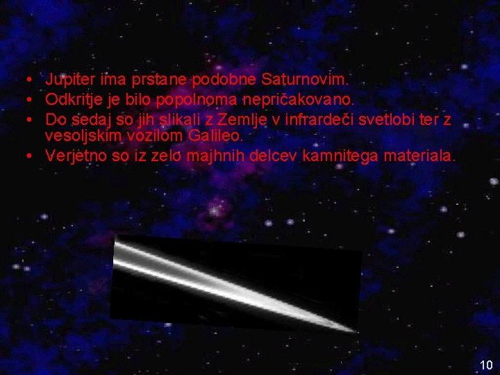  • Jupiter ima prstane podobne Saturnovim. • Odkritje je bilo popolnoma nepričakovano. •