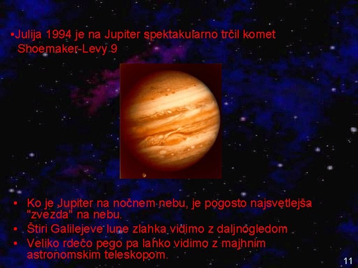  • Julija 1994 je na Jupiter spektakularno trčil komet a. Shoemaker-Levy 9 •