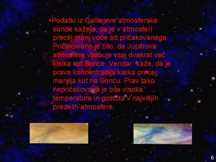  • Podatki iz Galilejeve atmosferske asonde kažejo, da je v atmosferi aprecej manj