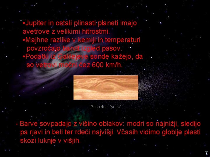  • Jupiter in ostali plinasti planeti imajo avetrove z velikimi hitrostmi. • Majhne