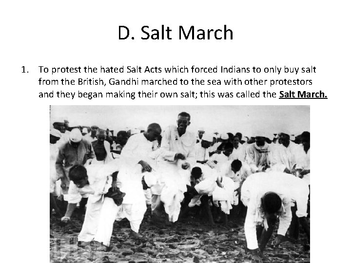 D. Salt March 1. To protest the hated Salt Acts which forced Indians to