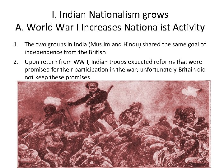 I. Indian Nationalism grows A. World War I Increases Nationalist Activity 1. The two