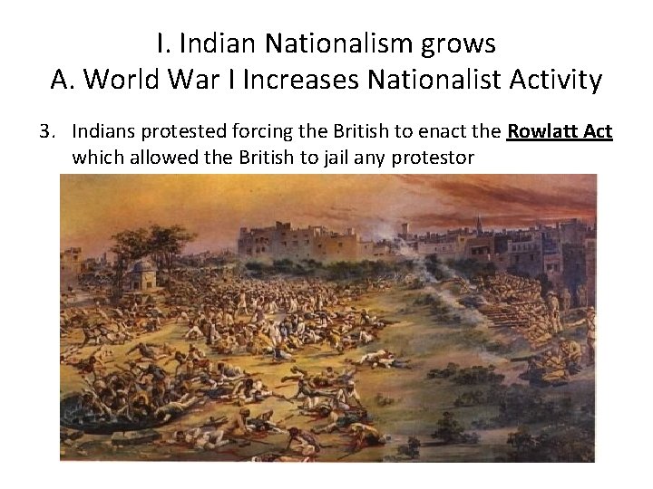 I. Indian Nationalism grows A. World War I Increases Nationalist Activity 3. Indians protested