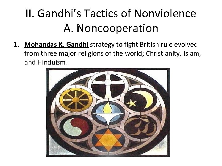 II. Gandhi’s Tactics of Nonviolence A. Noncooperation 1. Mohandas K. Gandhi strategy to fight