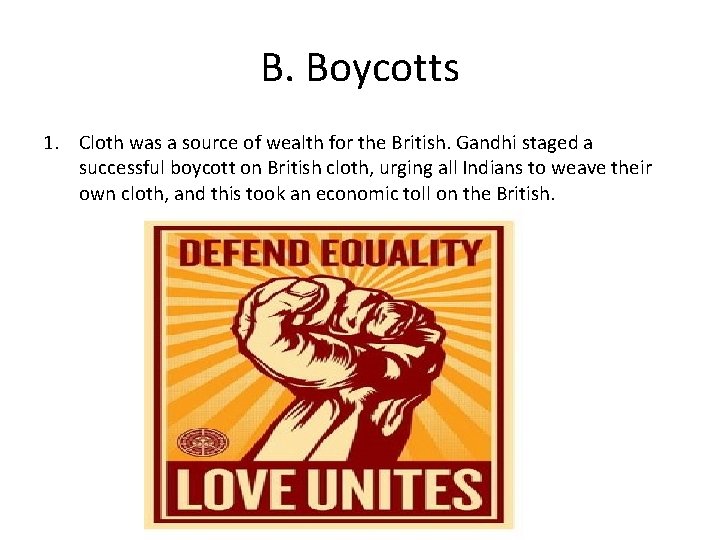 B. Boycotts 1. Cloth was a source of wealth for the British. Gandhi staged