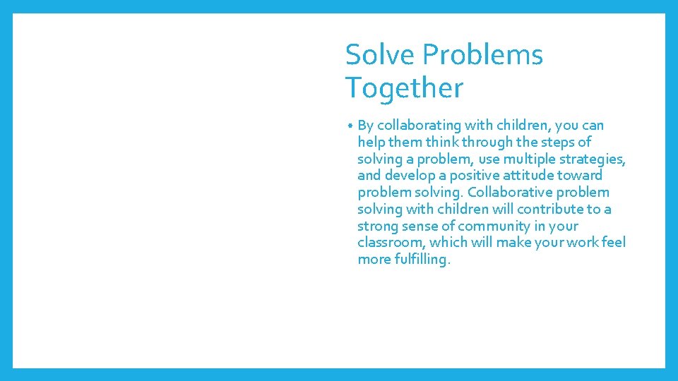 Solve Problems Together • By collaborating with children, you can help them think through