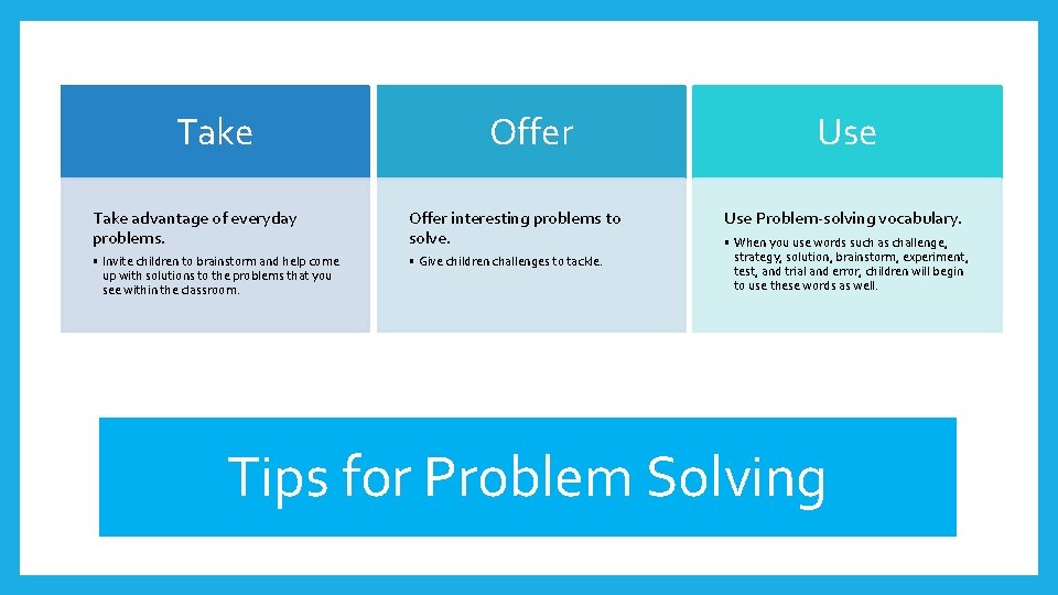 Take Offer Take advantage of everyday problems. Offer interesting problems to solve. • Invite