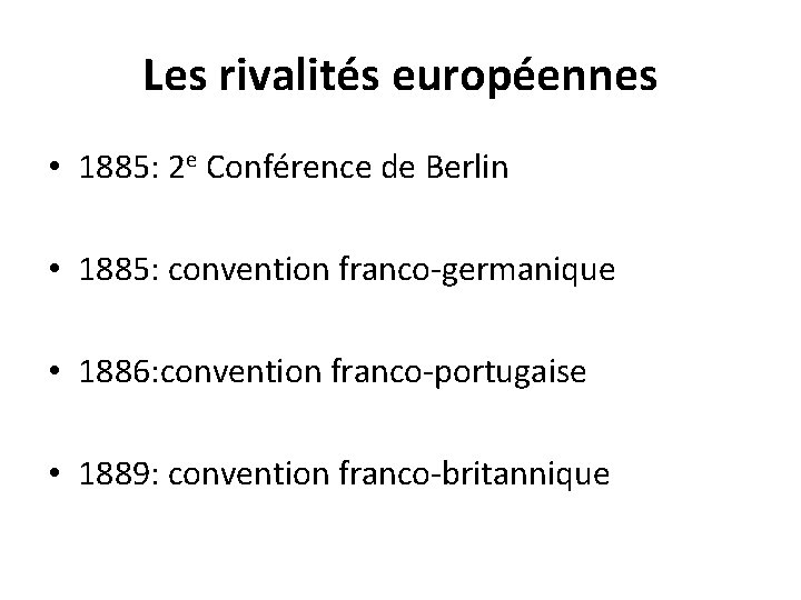 Les rivalités européennes • 1885: 2 e Conférence de Berlin • 1885: convention franco-germanique