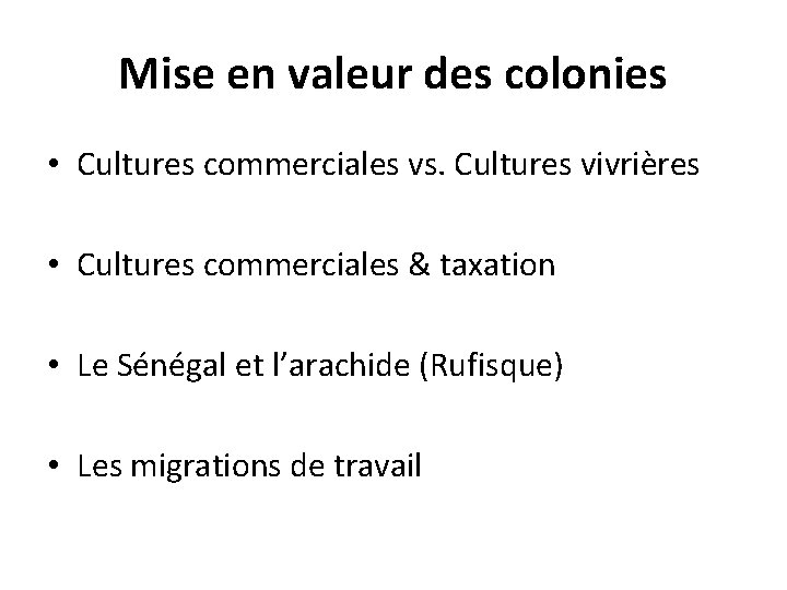 Mise en valeur des colonies • Cultures commerciales vs. Cultures vivrières • Cultures commerciales