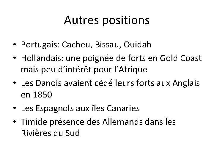 Autres positions • Portugais: Cacheu, Bissau, Ouidah • Hollandais: une poignée de forts en