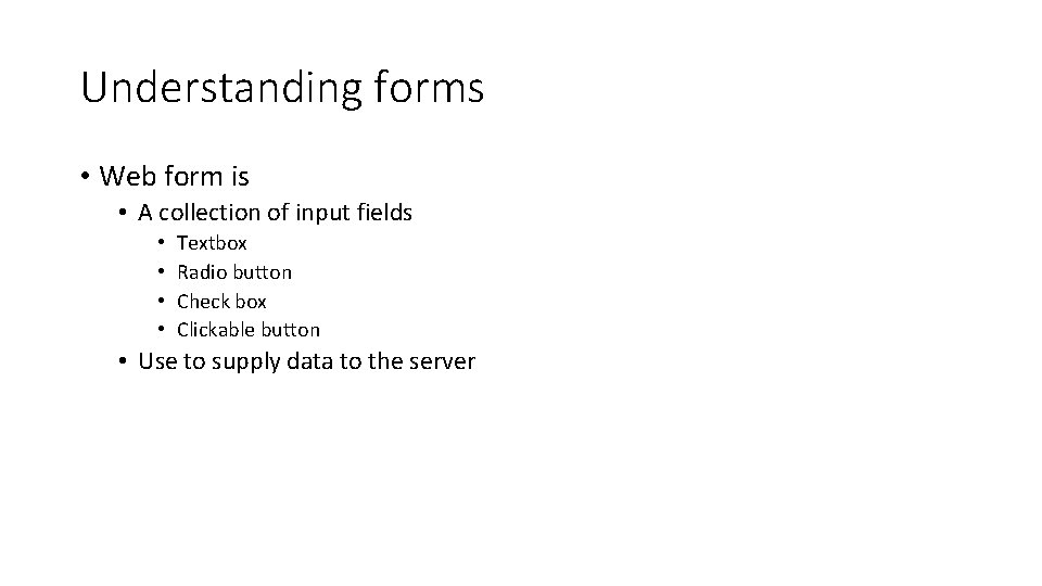 Understanding forms • Web form is • A collection of input fields • • Understanding forms • Web form is • A collection of input fields • •