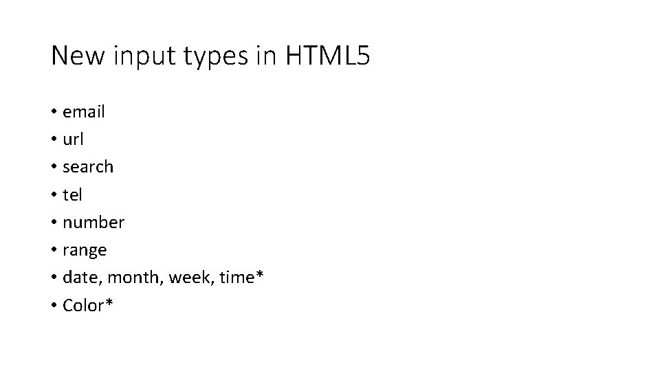 New input types in HTML 5 • email • url • search • tel New input types in HTML 5 • email • url • search • tel