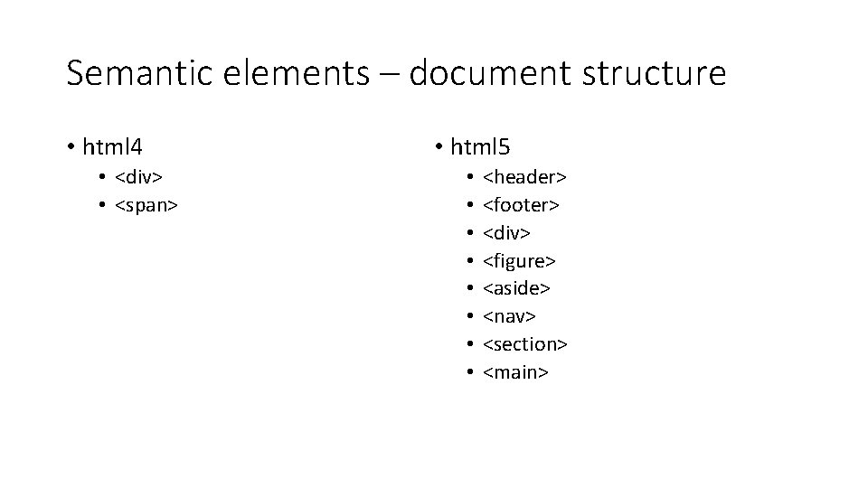 Semantic elements – document structure • html 4 • <div> • <span> • html Semantic elements – document structure • html 4 • <div> • <span> • html