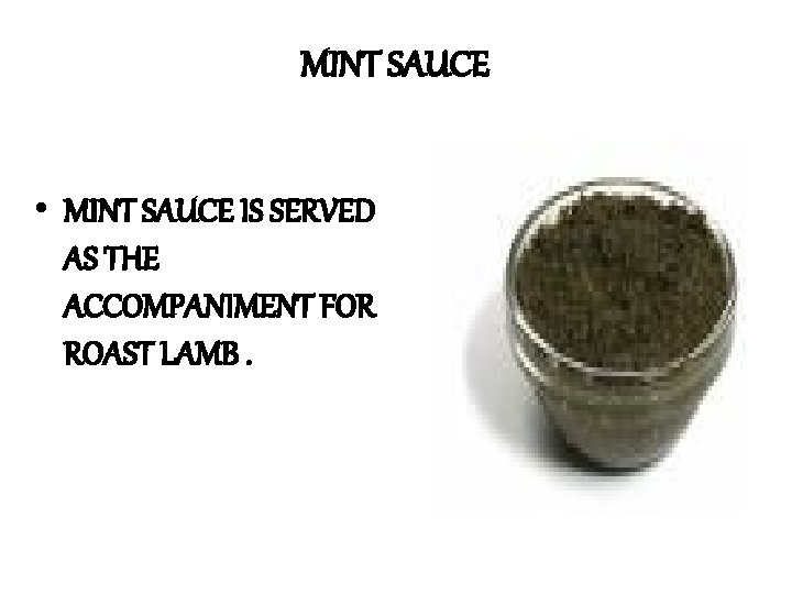 MINT SAUCE • MINT SAUCE IS SERVED AS THE ACCOMPANIMENT FOR ROAST LAMB. 