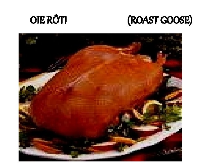 OIE RÔTI (ROAST GOOSE) 