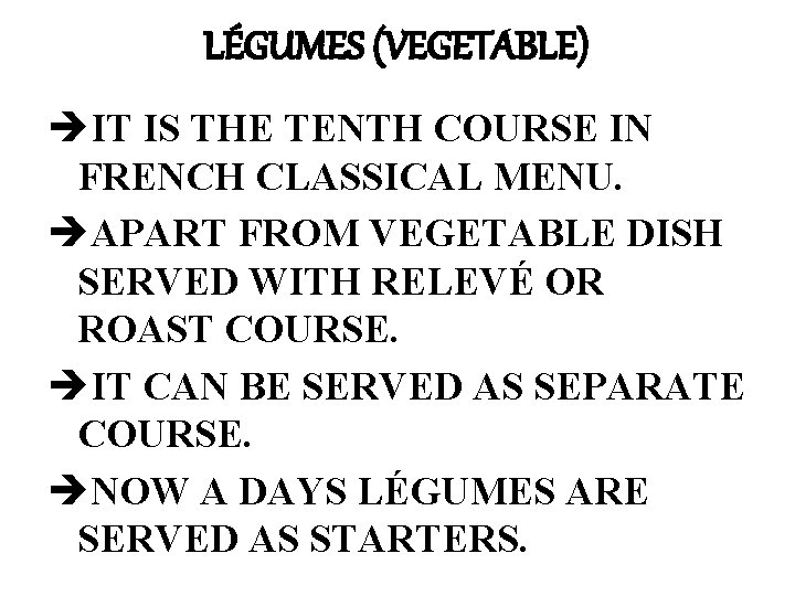 LÉGUMES (VEGETABLE) èIT IS THE TENTH COURSE IN FRENCH CLASSICAL MENU. èAPART FROM VEGETABLE