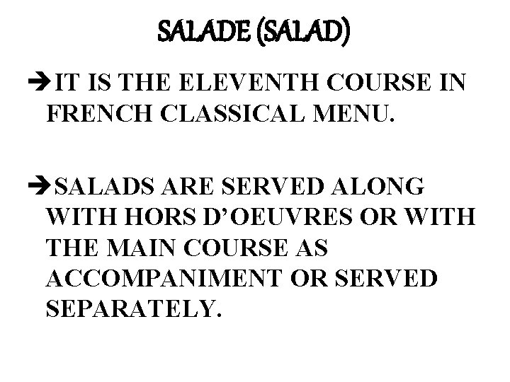 SALADE (SALAD) èIT IS THE ELEVENTH COURSE IN FRENCH CLASSICAL MENU. èSALADS ARE SERVED