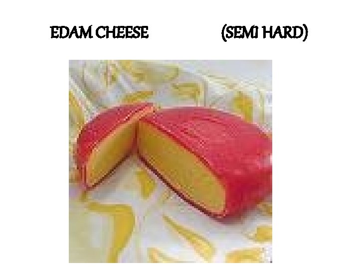 EDAM CHEESE (SEMI HARD) 