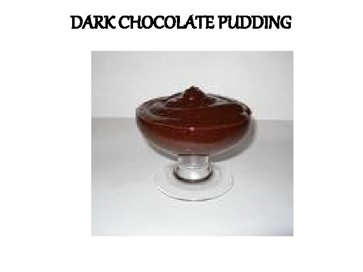 DARK CHOCOLATE PUDDING 